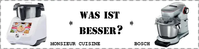 Monsieur Cuisine oder Bosch